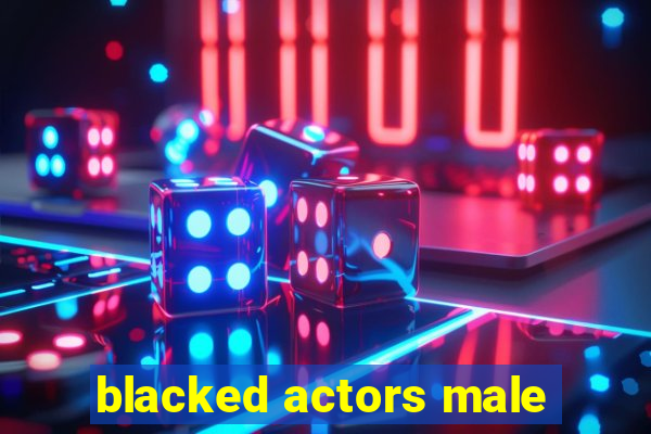 blacked actors male